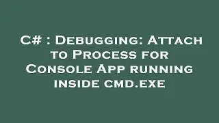 C# : Debugging: Attach to Process for Console App running inside cmd.exe