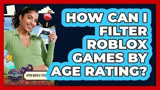 How Can I Filter Roblox Games By Age Rating?