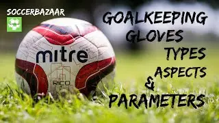 Various types, aspects and parameters of goalkeeping gloves with Indian soil & football in mind.