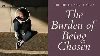 The Burden of Being Chosen