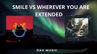 Martin Garrix vs Carolina Liar - Smile vs  Wherever you are (extended) - Dav Mashup