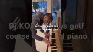 Dj KOFKO plays golf course melody on grand piano #djkofko #oldpiano