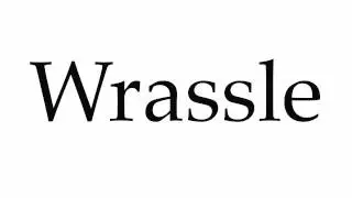 How to Pronounce Wrassle