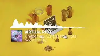Virtual Riot - Kingdoms & Castles ft. Tribes (Neostem Flip)