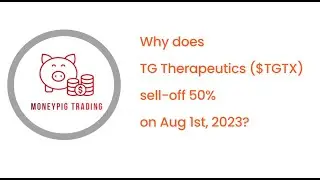 Why does TG Therapeutics $TGTX sell-off 50% on Aug 1st, 2023?