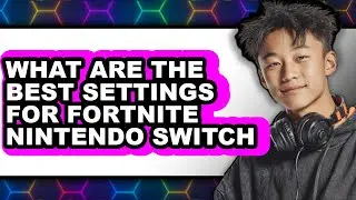 What Are The Best Settings For Fortnite On Nintendo Switch