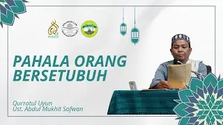 (PART 2) PAHALA ORANG BERSETUBUH || QURROTUL UYUN: 39 || USTADZ ABDUL MUKHIT SOFWAN