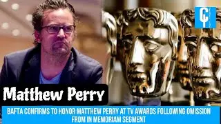 BAFTA Confirms to Honor Matthew Perry at TV Awards Following Omission From In Memoriam Segment