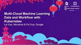 Multi-Cloud Machine Learning Data and Workflow with Kubernetes - Lei Xue, Momenta & Fei Xue, Google