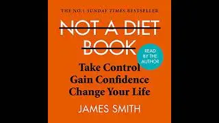 Not a Diet Book: Take Control. Gain Confidence. Change Your Life. Audiobook by James Smith