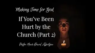 Faith for People Who&rsquo;ve Been Hurt by the Church (Part Two)