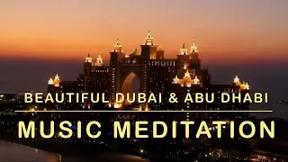 🌙 Beautiful Dubai & Abu Dhabi &ndash; Travel Music Meditation ✨