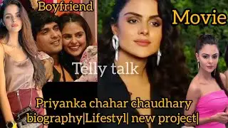 Priyanka chahar chaudhary biography. lifestyle. new project. priyankit album. past life. movie