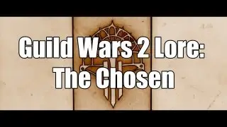 Guild Wars 2 Lore: The Chosen