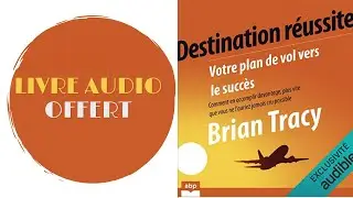 Livre Audio Offert: Destination r&eacute;ussite Votre plan de vol vers le succ&egrave;s  Brian Tracy