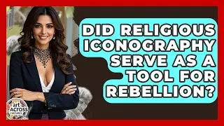 Did Religious Iconography Serve As A Tool For Rebellion? - Art Across Cultures