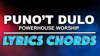 Puno't Dulo by Powerhouse Worship | Lyrics & Chords