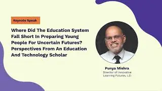 Why Education Isn’t Preparing Young People for Uncertain Futures | Punya Mishra | Q2L Summit 2025
