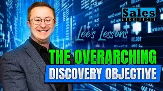 The Critical Objective That Must Be Achieved During Discovery - Lee's Lessons