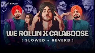 We Rollin X Calaboose - (Slowed + Reverb) | Sidhumoosewala, Shubh | Lofi Beats