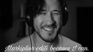 Markiplier edits because I can