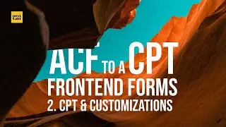 ACF Frontend Form to a Custom Post Type 02 - Connecting the CPT & Customizations