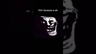 POV: Someone is afk | #troll #trollface #pointofview #games #afk