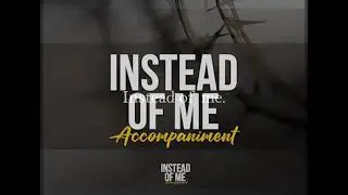 Instead of Me - Accompaniment (lyrical)
