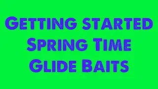 Spring Time Glide Baits  Getting Started