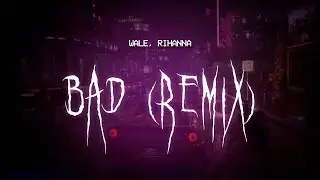 wale, rihanna - bad (remix) [ sped up ] lyrics