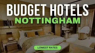 Best Budget Hotels in Nottingham | Top 10 Hotels in Nottingham
