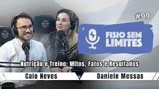 Nutri&ccedil;&atilde;o e Treino: Mitos, Fatos e Resultados - Daniele Messas & Caio Neves - FSL #99