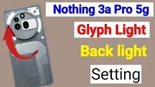 Nothing phone 3a pro: How To Turn On back light effect & Glyph Lights setting
