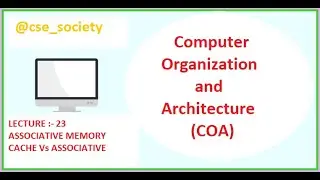 L : - 23 ASSOCIATIVE MEMORY | CACHE Vs ASSOCIATIVE