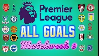ALL GOALS PREMIER LEAGUE MATCHWEEK 9