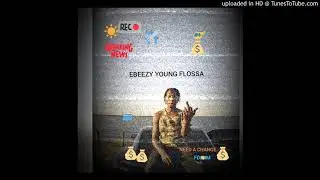 EBEEZY YOUNG FLOSSA - NEED A CHANGE