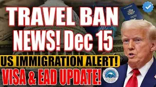ALERT ISSUED | US Immigration News: EAD, Visa, Travel Ban | Dec 15, 2025 SERIOUS CHANGES