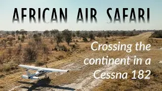 Africa Bushpilot Adventure | An EPIC Air Safari through South Africa, Namibia, Botswana and Zimbabwe