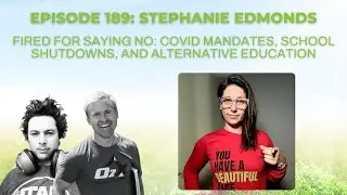 Fired for Saying No: COVID Mandates, School Shutdowns & Alternative Education with Stephanie Edmonds