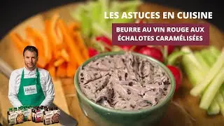 Les astuces en cuisine - Le beurre au vin rouge aux échalotes caramélisées du chef Norbert Tarayre
