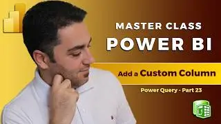 Custom Columns in Power Query :The Ultimate Guide (Part 26)