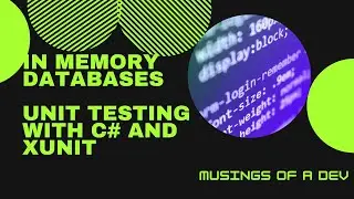 In Memory Databases | Unit Testing With C# and XUnit