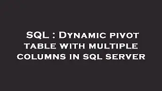 SQL : Dynamic pivot table with multiple columns in sql server