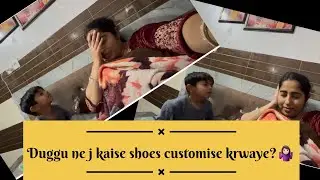 Duggu ne kaise shoes🥾 Customize Krwa Liye ?🤷🏻‍♀️