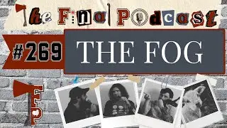 269 - The Fog (1980) Review | The Final Podcast