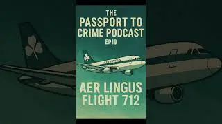 The Passport To Crime Podcast Ep19: Aer Lingus Flight 712