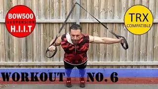 HIIT TOTAL BODY Suspension Training Workout Series Day 6 - Bow500 & TRX HIIT compatible workout