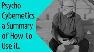 Psycho-Cybernetics a Summary of How to Use it.