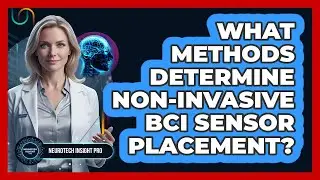 What Methods Determine Non-Invasive BCI Sensor Placement?