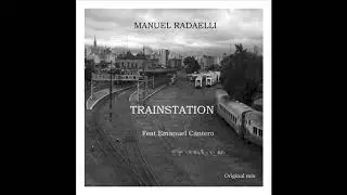 Manuel Radaelli-Trainstation ft.Emanuel Cantero (original mix)